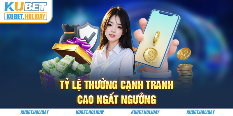 Kubet trả thưởng cao hơn hẳn nhiều nhà cái khác